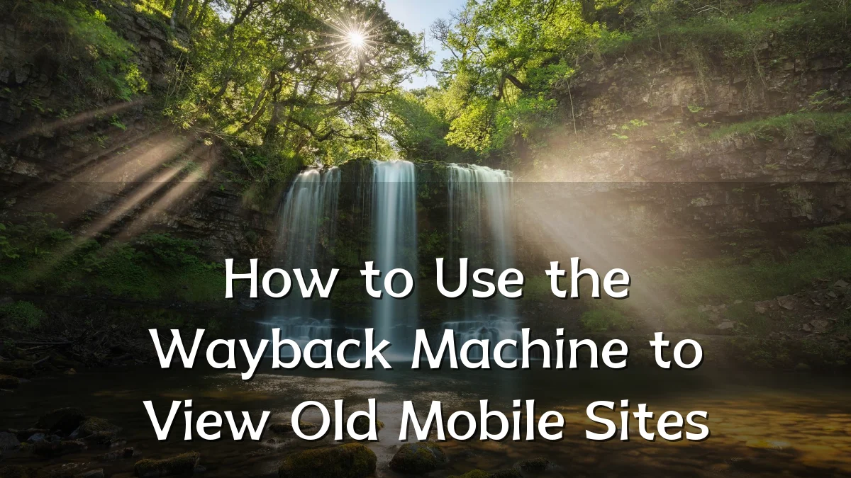 How to Use the Wayback Machine to View Old Mobile Sites