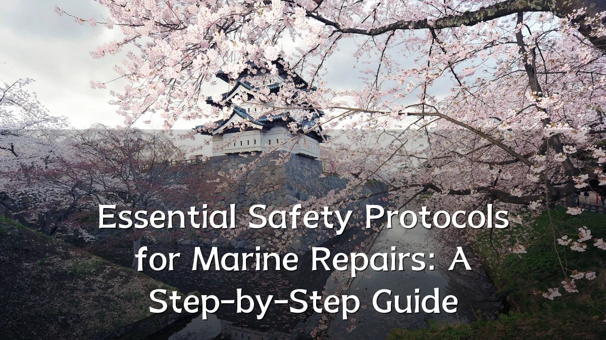 Essential Safety Protocols for Marine Repairs: A Step-by-Step Guide