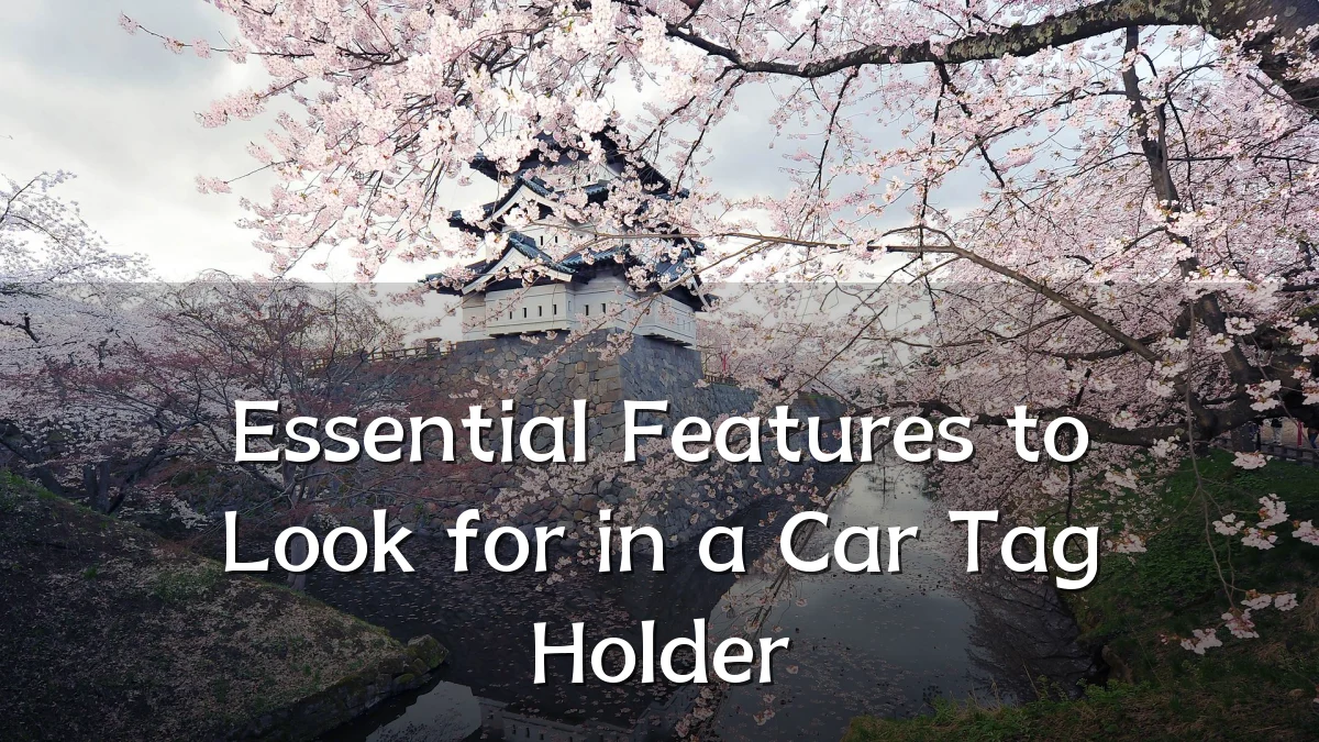 Essential Features to Look for in a Car Tag Holder