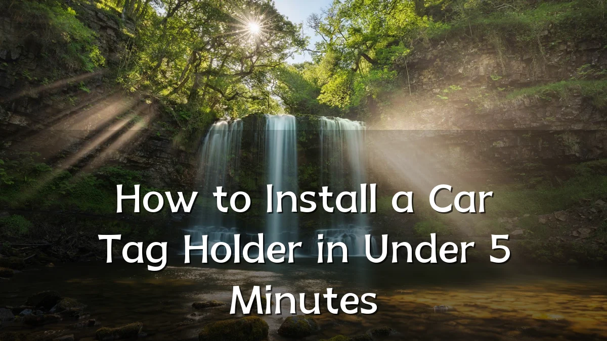 How to Install a Car Tag Holder in Under 5 Minutes