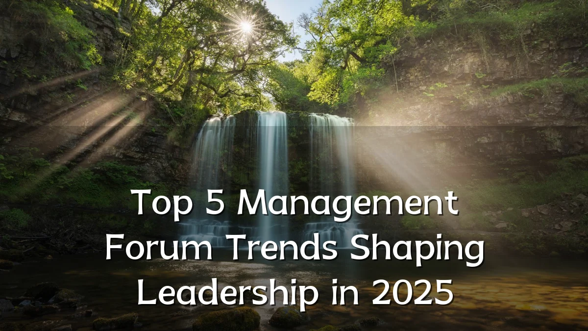 Top 5 Management Forum Trends Shaping Leadership in 2025