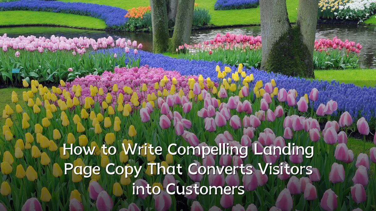 How to Write Compelling Landing Page Copy That Converts Visitors into Customers