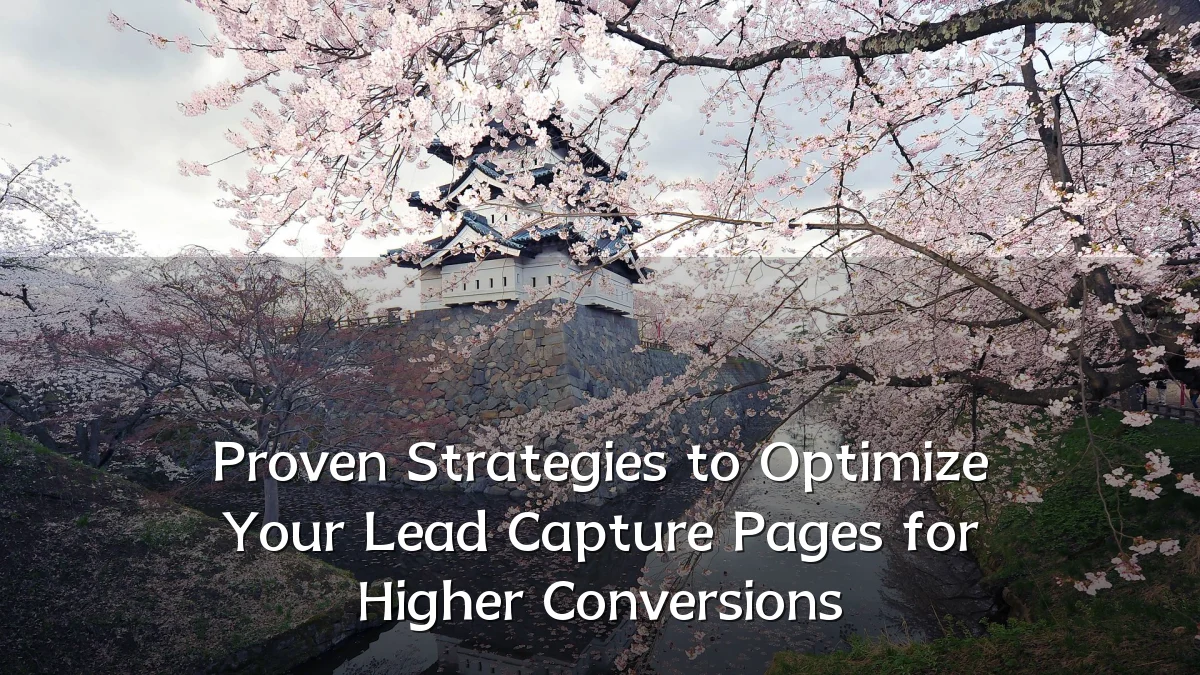 Proven Strategies to Optimize Your Lead Capture Pages for Higher Conversions