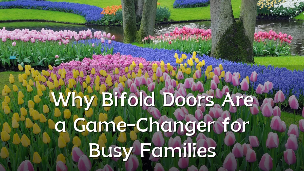 Why Bifold Doors Are a Game-Changer for Busy Families
