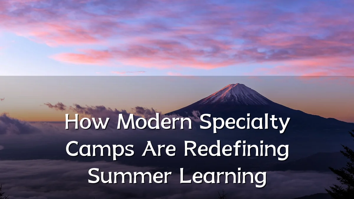 How Modern Specialty Camps Are Redefining Summer Learning