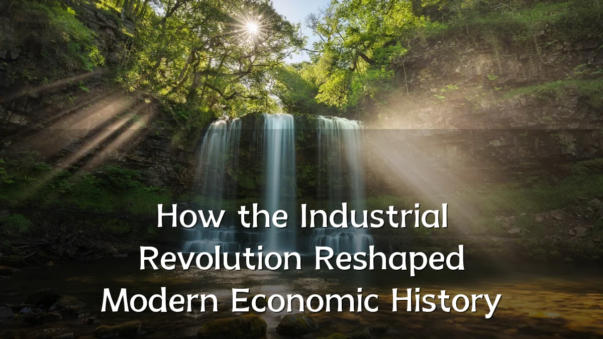 How the Industrial Revolution Reshaped Modern Economic History