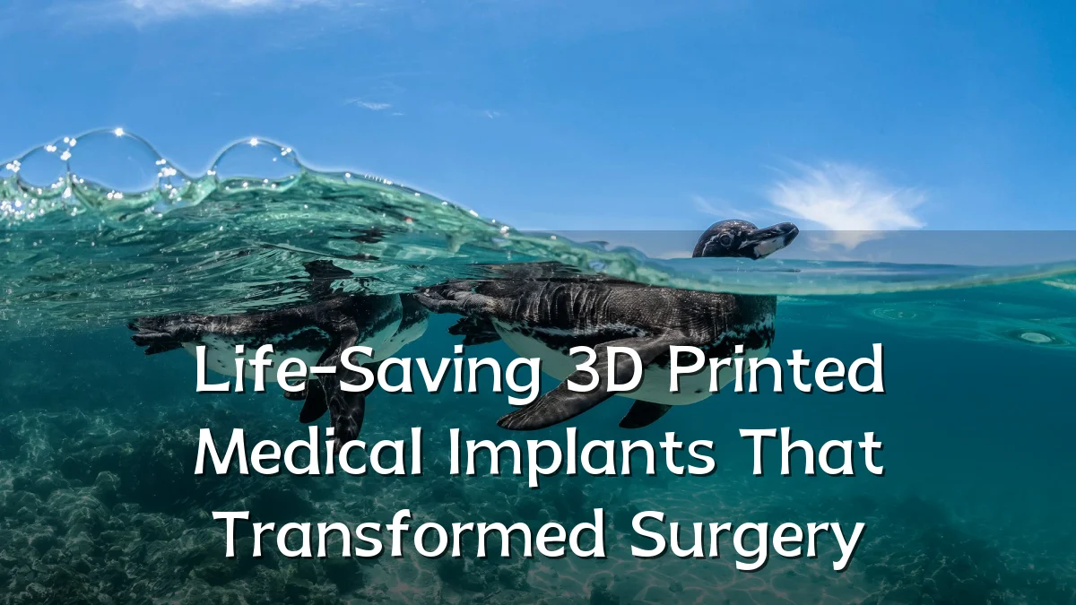 Life-Saving 3D Printed Medical Implants That Transformed Surgery
