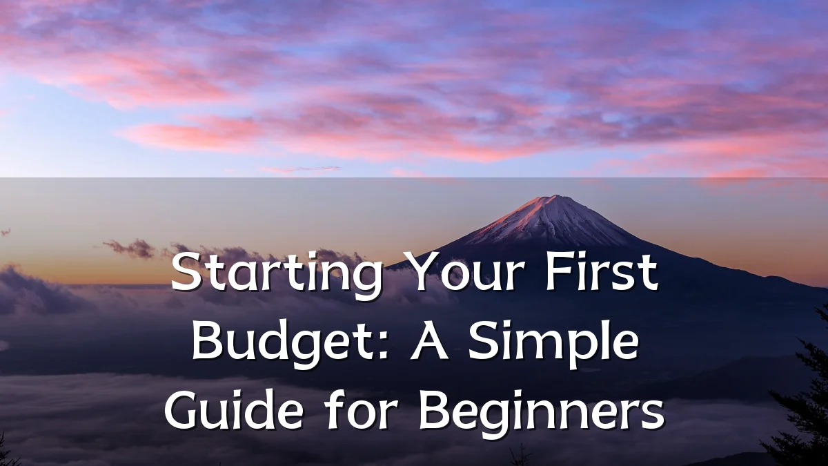 Starting Your First Budget: A Simple Guide for Beginners