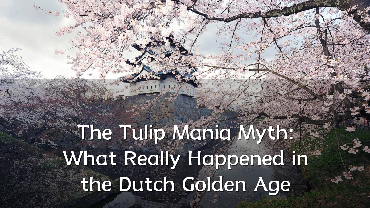 The Tulip Mania Myth: What Really Happened in the Dutch Golden Age