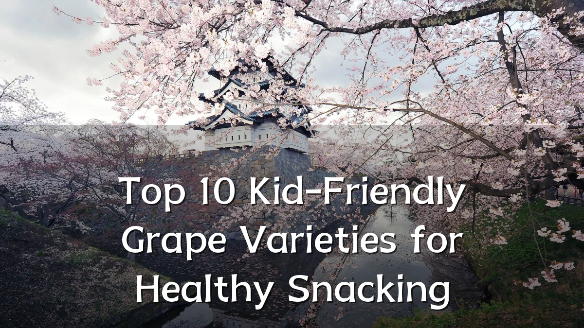 Top 10 Kid-Friendly Grape Varieties for Healthy Snacking