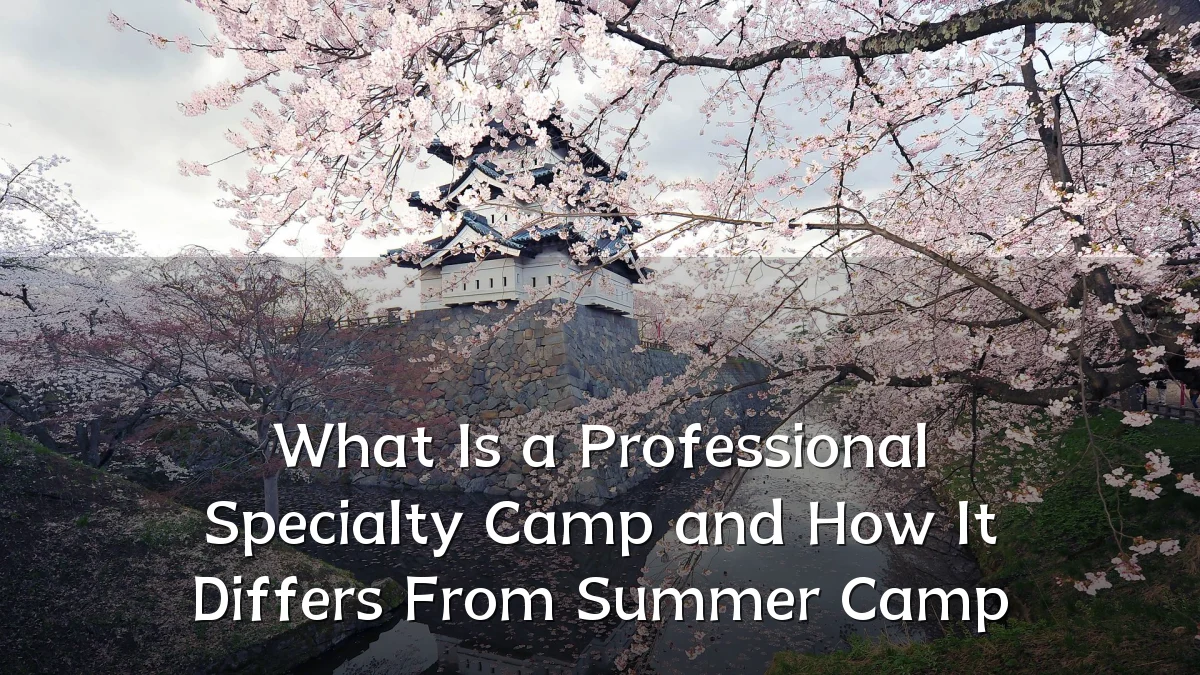 What Is a Professional Specialty Camp and How It Differs From Summer Camp
