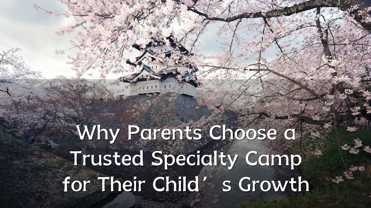 Why Parents Choose a Trusted Specialty Camp for Their Child’s Growth