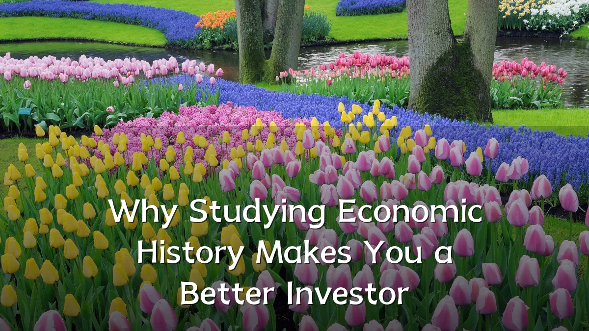 Why Studying Economic History Makes You a Better Investor