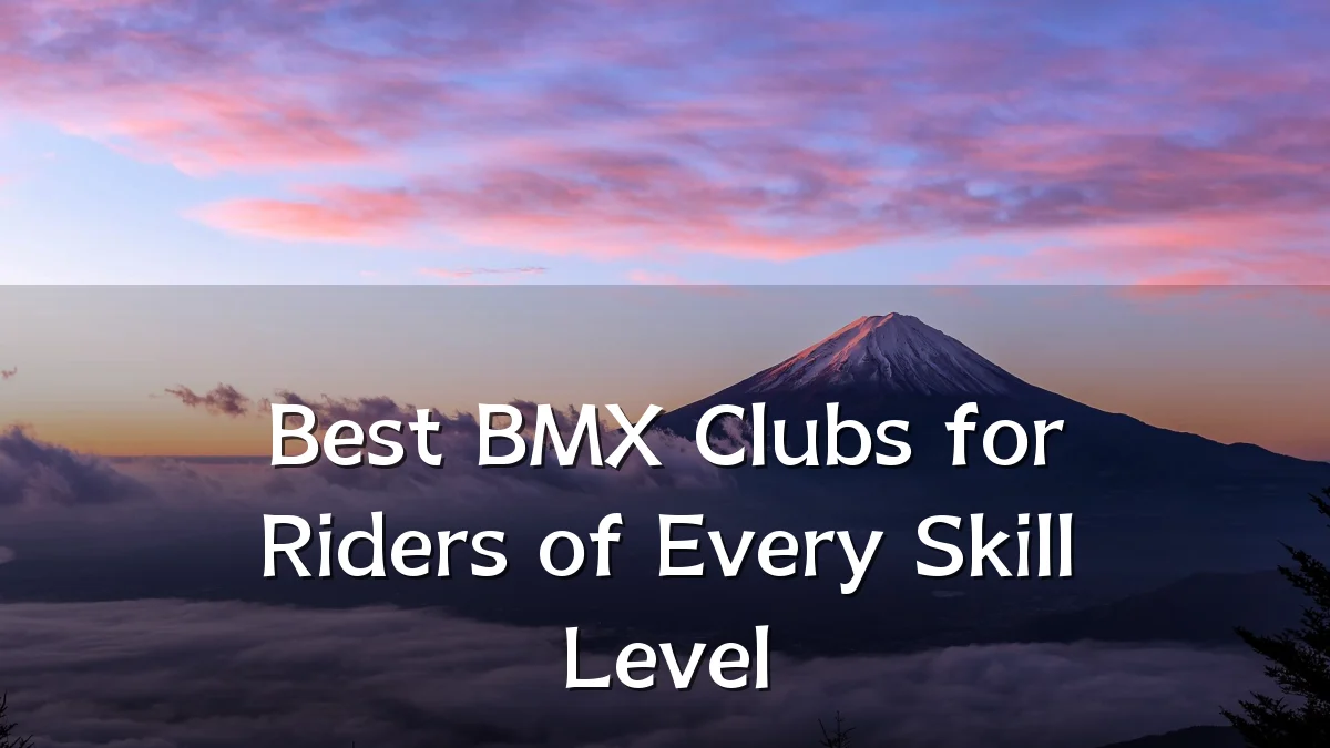 Best BMX Clubs for Riders of Every Skill Level