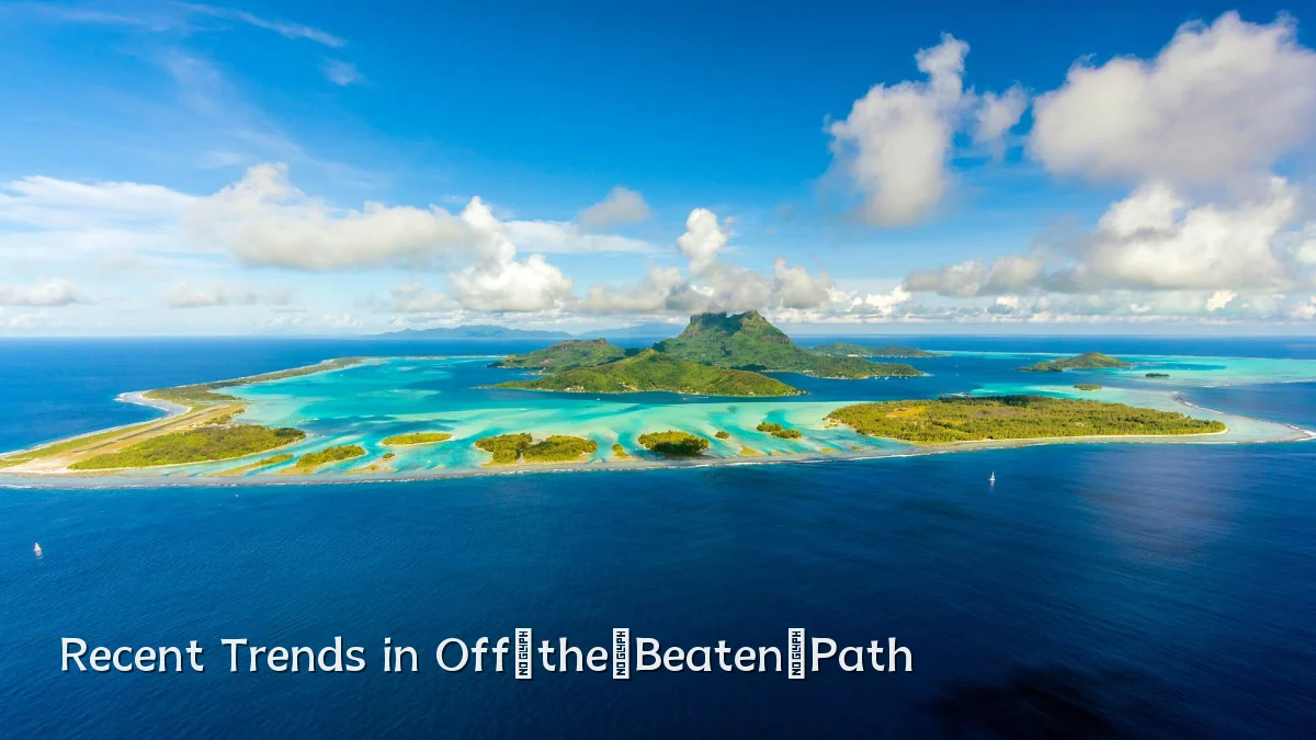 Recent Trends in Off‑the‑Beaten‑Path