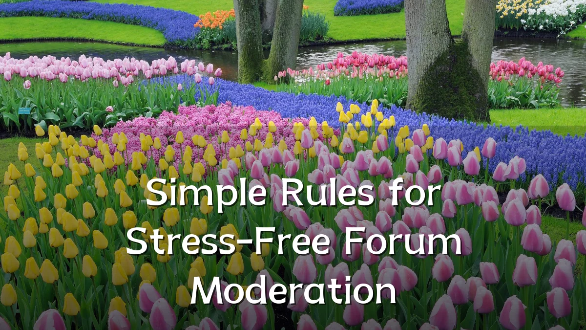 Simple Rules for Stress-Free Forum Moderation