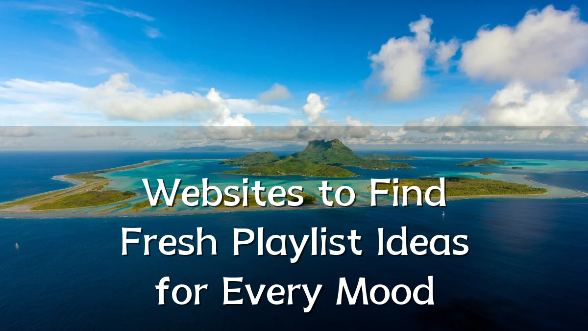 Websites to Find Fresh Playlist Ideas for Every Mood
