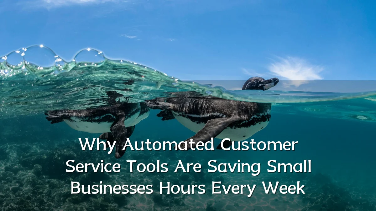 Why Automated Customer Service Tools Are Saving Small Businesses Hours Every Week