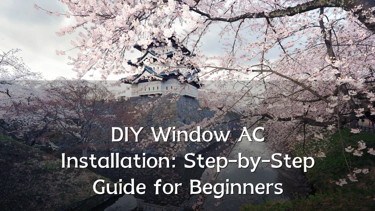 DIY Window AC Installation: Step-by-Step Guide for Beginners